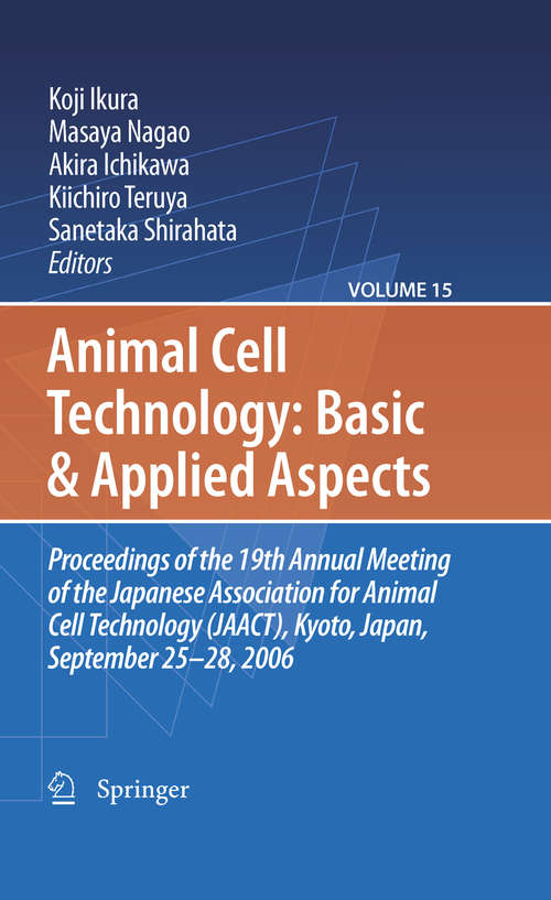 Book cover of Animal Cell Technology: Proceedings of the 19th Annual Meeting of the Japanese Association for Animal Cell Technology (JAACT), Kyoto, Japan, September 25-28, 2006 (2009) (Animal Cell Technology: Basic & Applied Aspects #15)