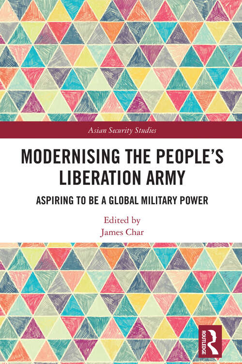 Book cover of Modernising the People’s Liberation Army: Aspiring to be a Global Military Power (Asian Security Studies)