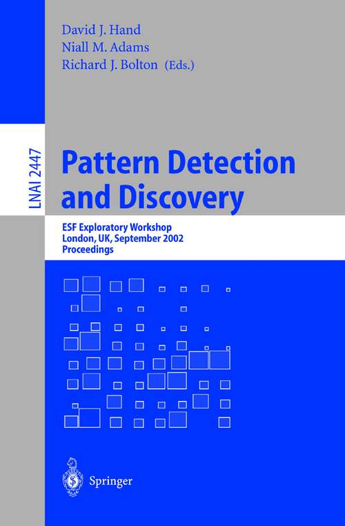 Book cover of Pattern Detection and Discovery: ESF Exploratory Workshop, London, UK, September 16-19, 2002. (2002) (Lecture Notes in Computer Science #2447)