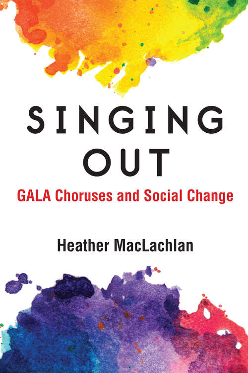 Book cover of Singing Out: GALA Choruses and Social Change (Music and Social Justice)