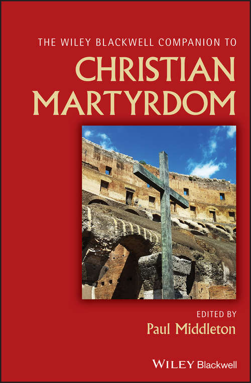 Book cover of Wiley Blackwell Companion to Christian Martyrdom (Wiley Blackwell Companions to Religion)