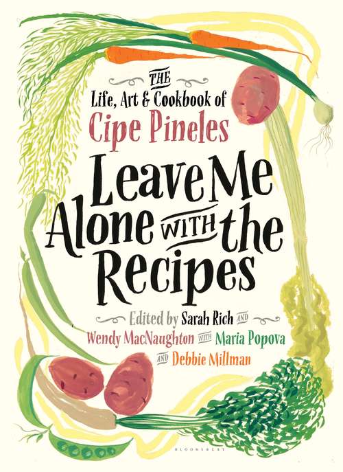 Book cover of Leave Me Alone with the Recipes: The Life, Art, and Cookbook of Cipe Pineles