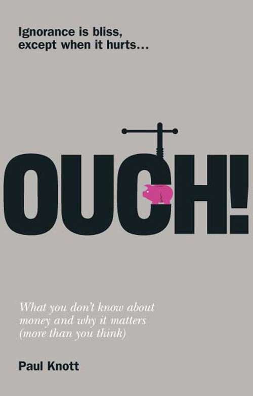 Book cover of Ouch!: Ouch!: What you don't know about money and why it matters (more than you think)