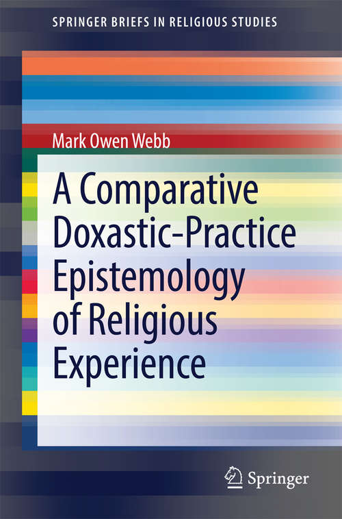 Book cover of A Comparative Doxastic-Practice Epistemology of Religious Experience (2015) (SpringerBriefs in Religious Studies #2)