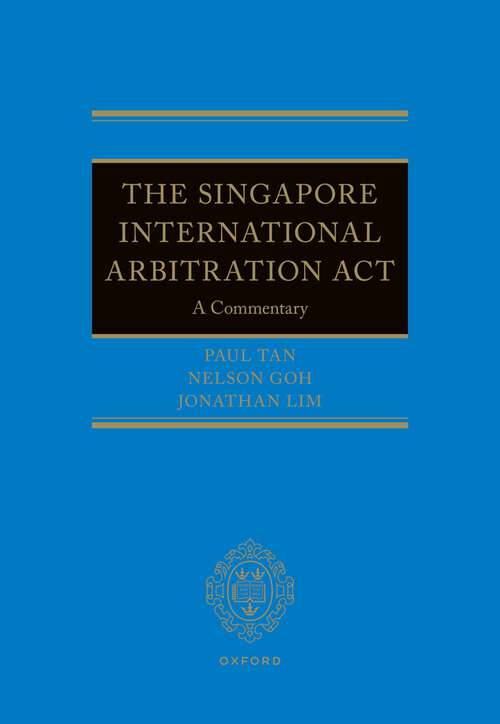 Book cover of The Singapore International Arbitration Act: A Commentary