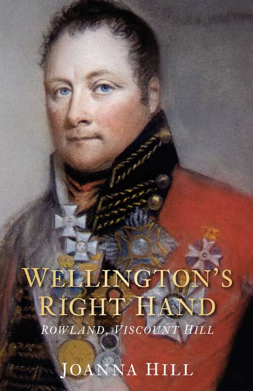 Book cover of Wellington's Right Hand: Rowland, Viscount Hill
