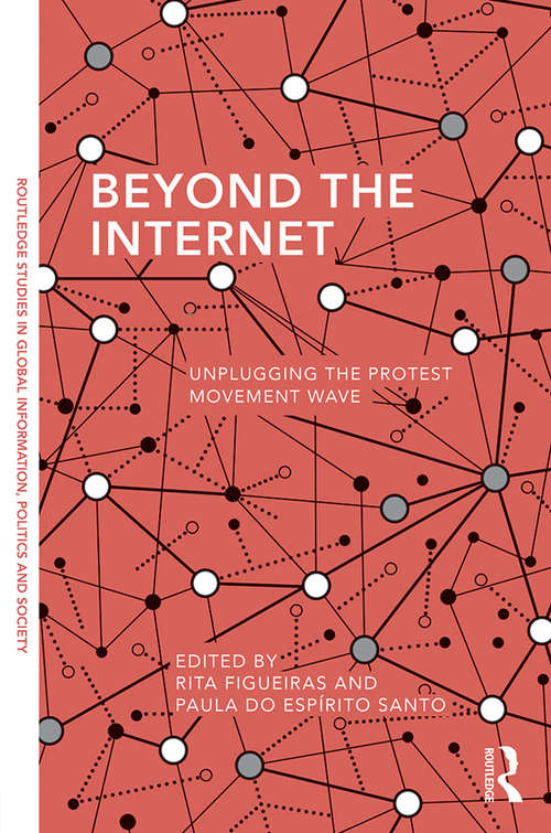 Book cover of Beyond the Internet: Unplugging the Protest Movement Wave (Routledge Studies in Global Information, Politics and Society)