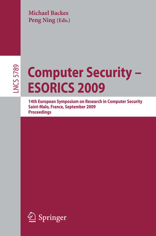 Book cover of Computer Security -- ESORICS 2009: 14th European Symposium on Research in Computer Security, Saint-Malo, France, September 21-23, 2009, Proceedings (2009) (Lecture Notes in Computer Science #5789)