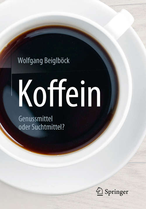 Book cover of Koffein: Genussmittel oder Suchtmittel? (1. Aufl. 2016)