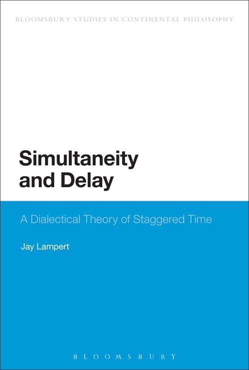 Book cover of Simultaneity and Delay: A Dialectical Theory of Staggered Time (Continuum Studies in Continental Philosophy)