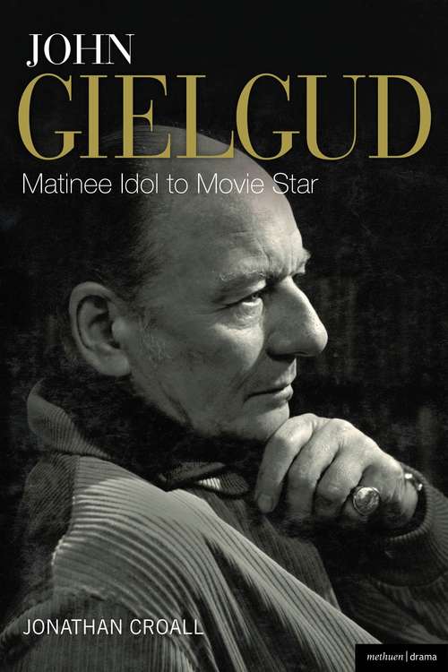 Book cover of John Gielgud: Matinee Idol To Movie Star (Biography and Autobiography)