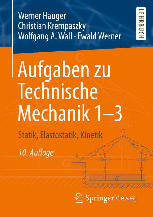 Book cover of Aufgaben zu Technische Mechanik 1–3: Statik, Elastostatik, Kinetik (10. Aufl. 2020)
