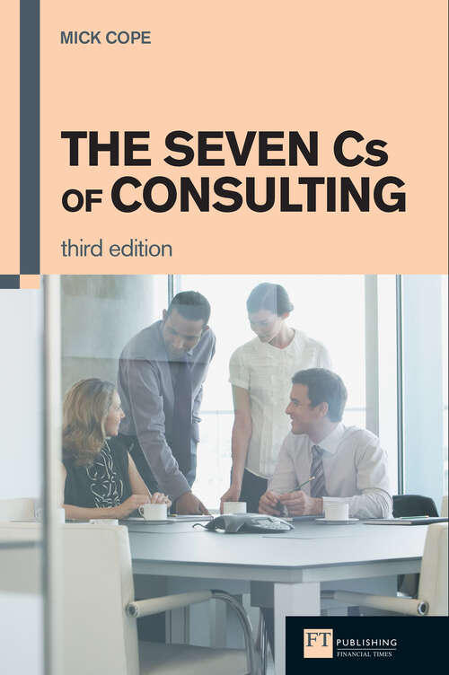 Book cover of Seven Cs of Consulting, The: The Definitive Guide To The Consulting Process (3)