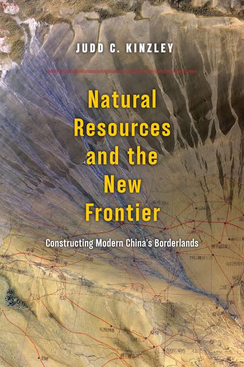 Book cover of Natural Resources and the New Frontier: Constructing Modern China's Borderlands