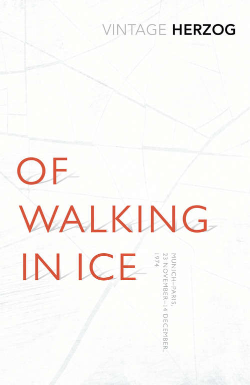 Book cover of Of Walking In Ice: Munich - Paris: 23 November - 14 December, 1974