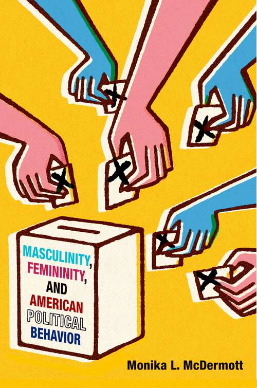 Book cover of Masculinity, Femininity, and American Political Behavior