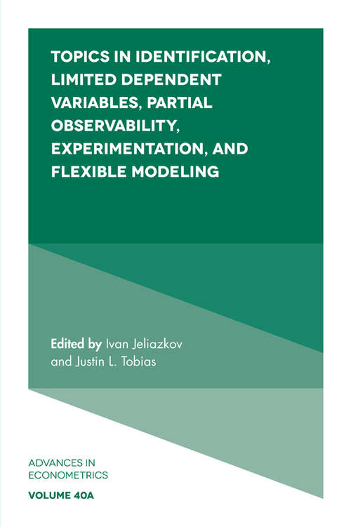 Book cover of Topics in Identification, Limited Dependent Variables, Partial Observability, Experimentation, and Flexible Modelling: Qualitative And Limited Dependent Variables (Advances in Econometrics: 40, Part A)
