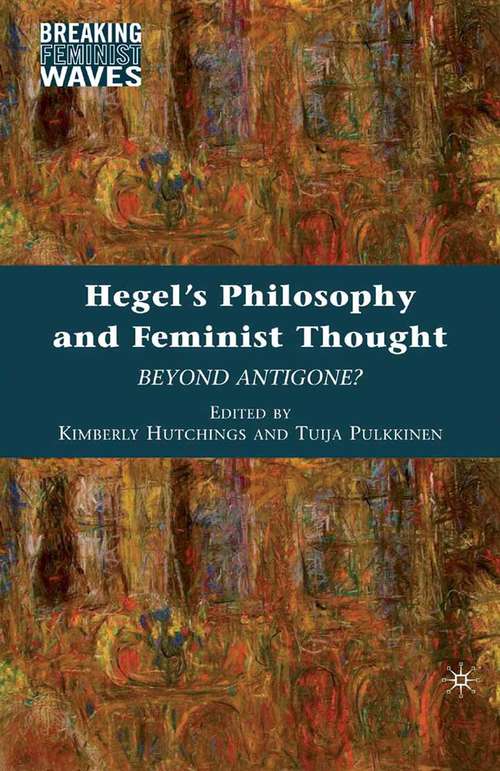 Book cover of Hegel's Philosophy and Feminist Thought: Beyond Antigone? (2010) (Breaking Feminist Waves)