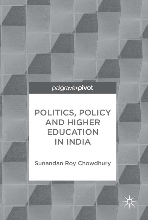 Book cover of Politics, Policy and Higher Education in India (1st ed. 2017)