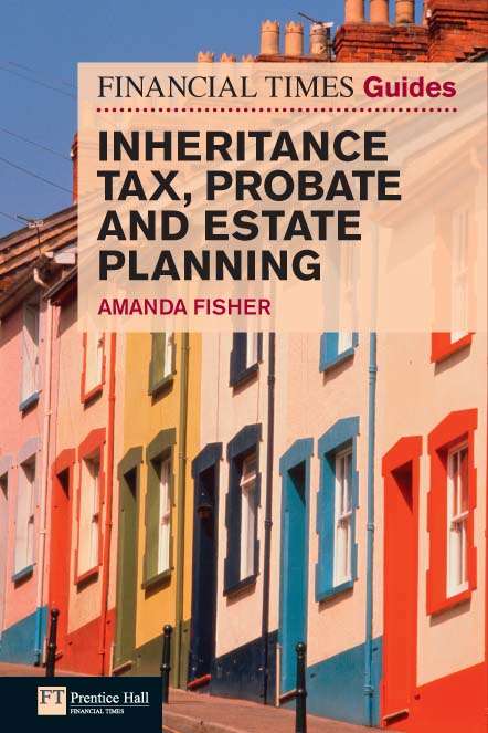 Book cover of Financial Times Guide to Inheritance Tax , Probate and Estate Planning (The FT Guides)