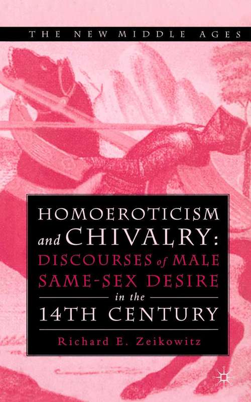 Book cover of Homoeroticism and Chivalry: Discourses of Male Same-sex Desire in the 14th Century (1st ed. 2003) (The New Middle Ages)