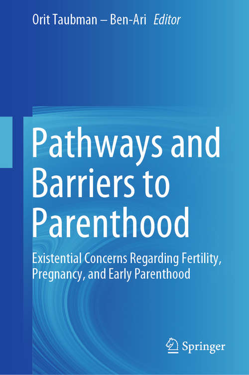 Book cover of Pathways and Barriers to Parenthood: Existential Concerns Regarding Fertility, Pregnancy, and Early Parenthood (1st ed. 2019)