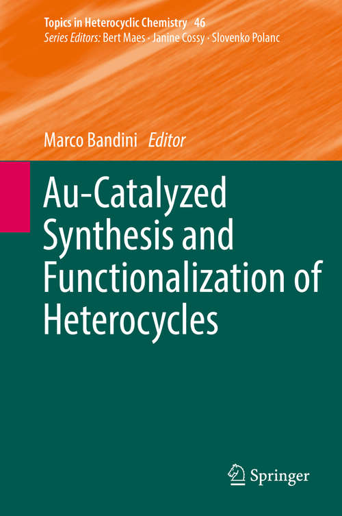 Book cover of Au-Catalyzed Synthesis and Functionalization of Heterocycles (1st ed. 2016) (Topics in Heterocyclic Chemistry #46)