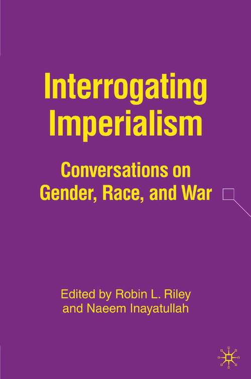 Book cover of Interrogating Imperialism: Conversations on Gender, Race, and War (2006)