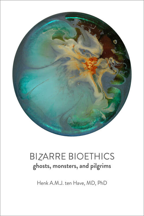 Book cover of Bizarre Bioethics: Ghosts, Monsters, and Pilgrims