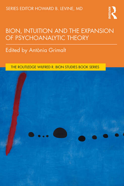 Book cover of Bion, Intuition and the Expansion of Psychoanalytic Theory (The Routledge Wilfred R. Bion Studies Book Series)