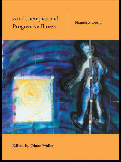 Book cover of Arts Therapies and Progressive Illness: Nameless Dread