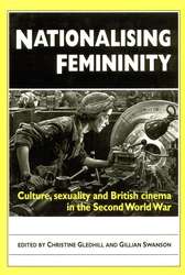 Book cover of Nationalising Femininity: Culture, Sexuality And British Cinema In The Second World War