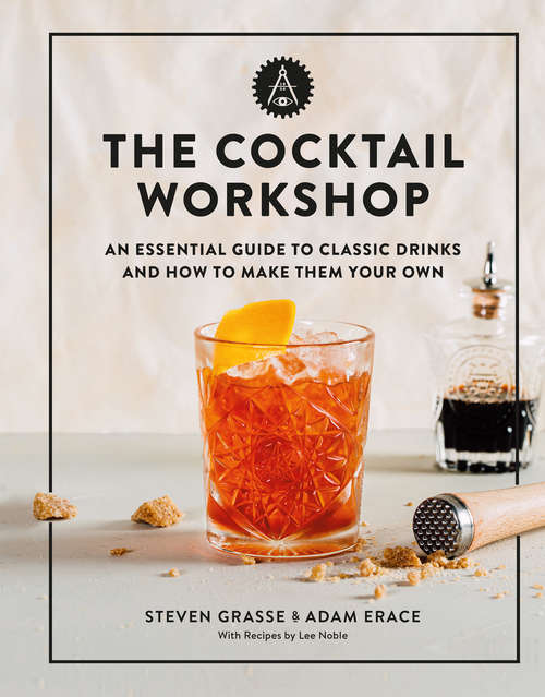 Book cover of The Cocktail Workshop: An Essential Guide to Classic Drinks and How to Make Them Your Own
