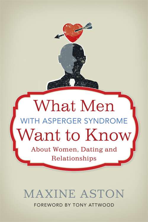 Book cover of What Men with Asperger Syndrome Want to Know About Women, Dating and Relationships