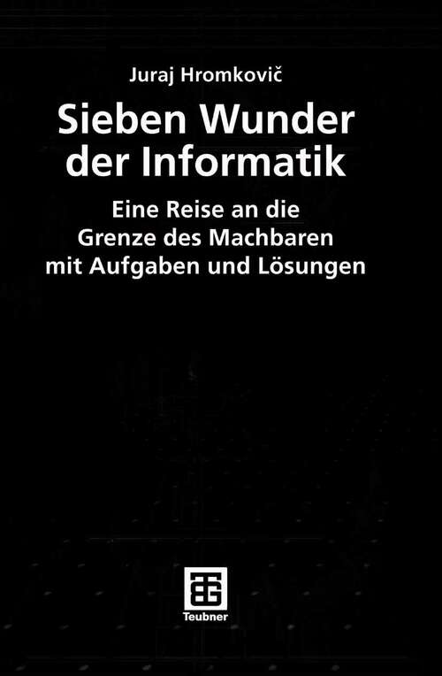 Book cover of Sieben Wunder der Informatik: Eine Reise an die Grenze des Machbaren mit Aufgaben und Lösungen (2006)