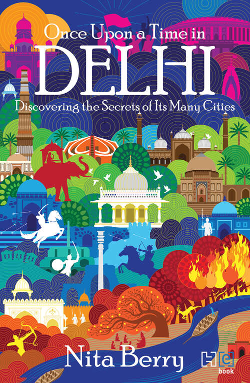 Book cover of Once Upon a Time in Delhi: Discovering the Secrets of Its Many Cities