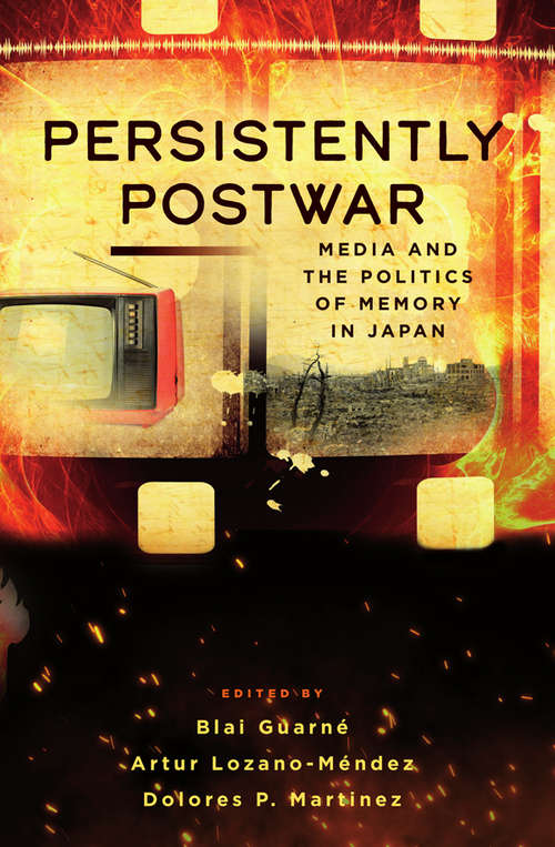 Book cover of Persistently Postwar: Media and the Politics of Memory in Japan