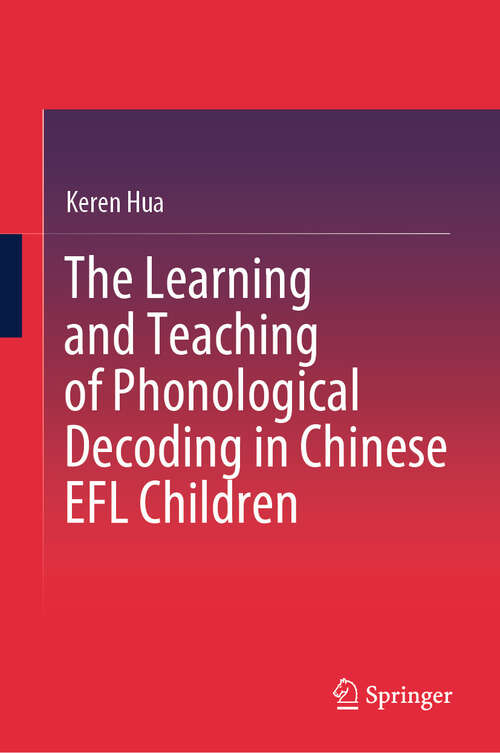 Book cover of The Learning and Teaching of Phonological Decoding in Chinese EFL Children (2024)