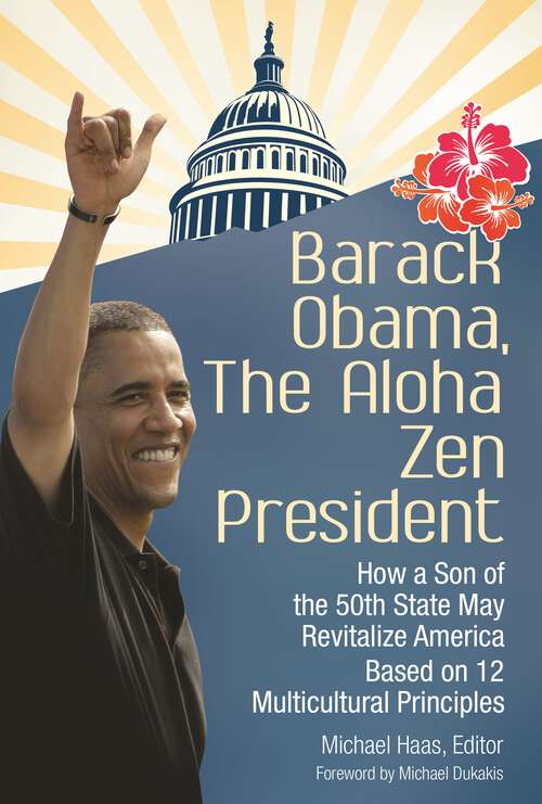 Book cover of Barack Obama, The Aloha Zen President: How a Son of the 50th State May Revitalize America Based on 12 Multicultural Principles