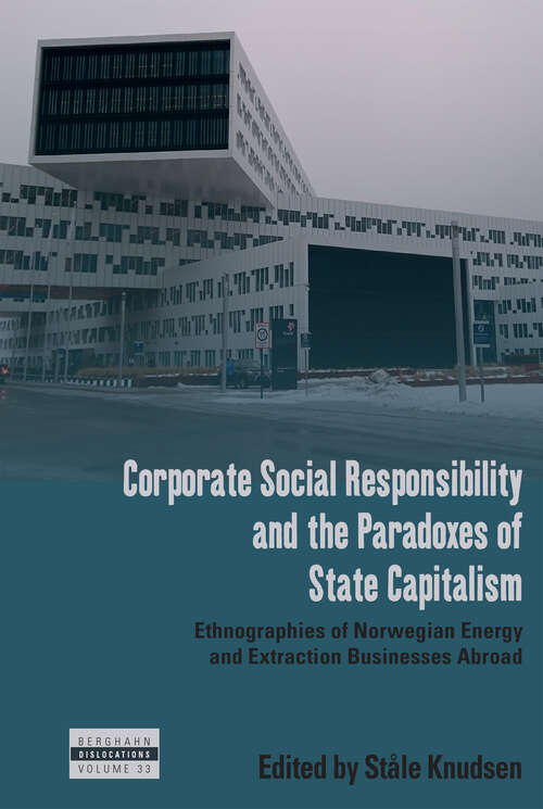 Book cover of Corporate Social Responsibility and the Paradoxes of State Capitalism: Ethnographies of Norwegian Energy and Extraction Businesses Abroad (Dislocations #33)