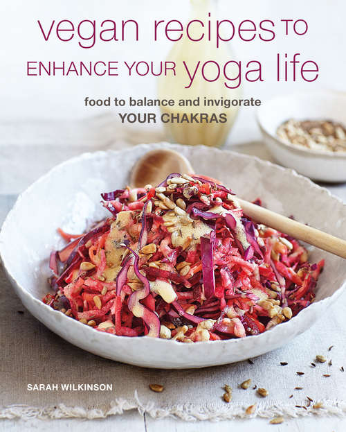 Book cover of Vegan Recipes to Enhance Your Yoga Life: Food to balance and invigorate your chakras