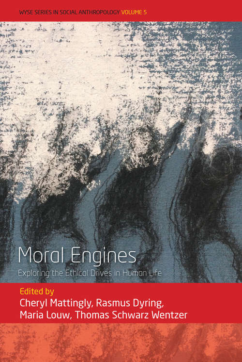 Book cover of Moral Engines: Exploring the Ethical Drives in Human Life (WYSE Series in Social Anthropology #5)