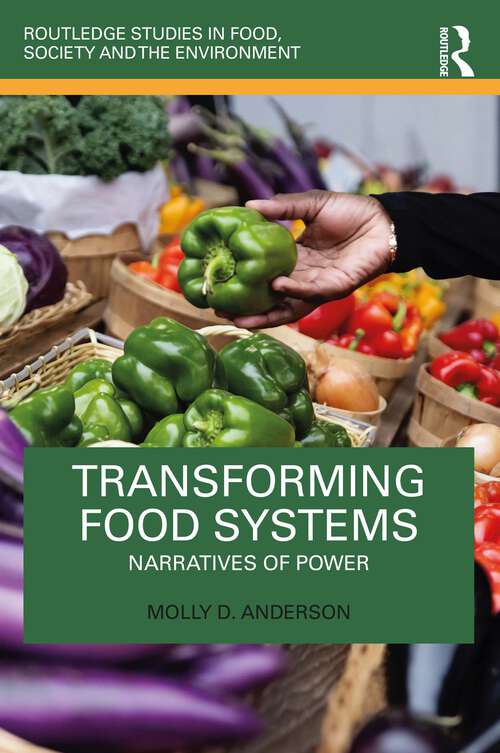 Book cover of Transforming Food Systems: Narratives of Power (Routledge Studies in Food, Society and the Environment)
