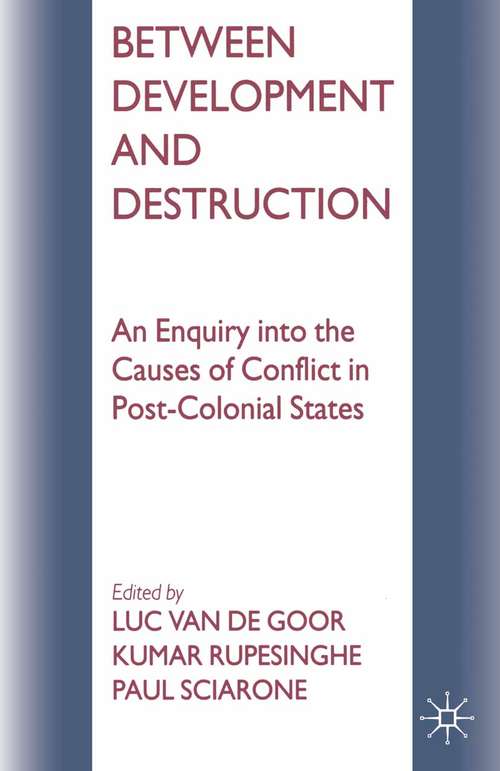 Book cover of Between Development and Destruction: An Enquiry into the Causes of Conflict in Post-Colonial States (1st ed. 1996)