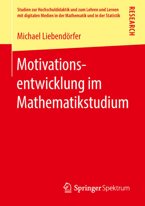 Book cover of Motivationsentwicklung im Mathematikstudium (Studien zur Hochschuldidaktik und zum Lehren und Lernen mit digitalen Medien in der Mathematik und in der Statistik)