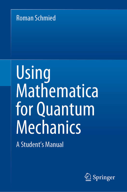 Book cover of Using Mathematica for Quantum Mechanics: A Student’s Manual (1st ed. 2020)