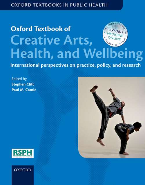 Book cover of Oxford Textbook of Creative Arts, Health, and Wellbeing: International perspectives on practice, policy and research (Oxford Textbooks in Public Health)