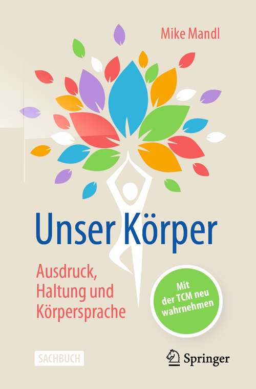 Book cover of Unser Körper - Ausdruck, Haltung, Körpersprache: Mit der TCM neu wahrnehmen (1. Aufl. 2021)