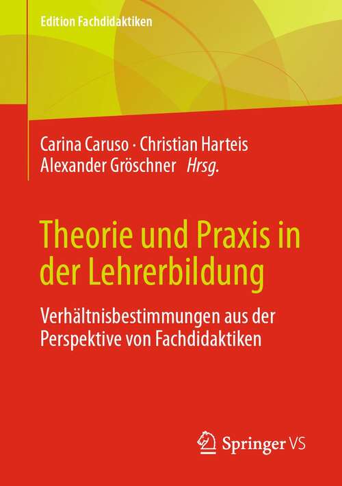 Book cover of Theorie und Praxis in der Lehrerbildung: Verhältnisbestimmungen aus der Perspektive von Fachdidaktiken (1. Aufl. 2021) (Edition Fachdidaktiken)