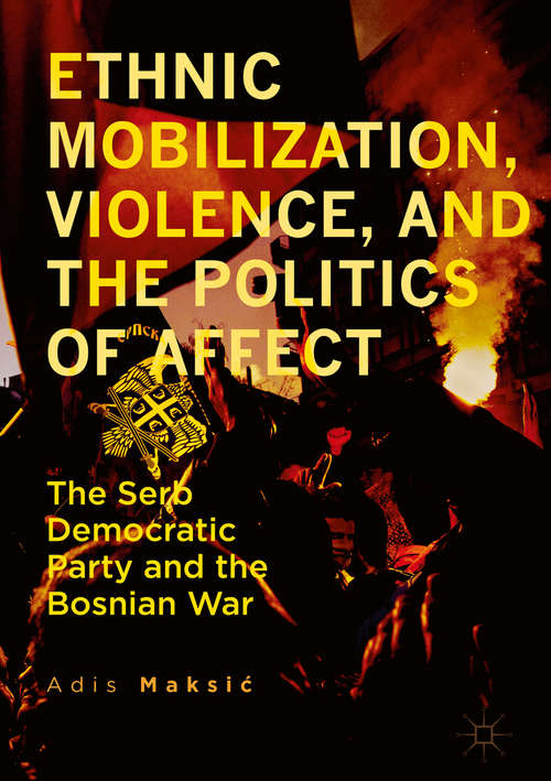 Book cover of Ethnic Mobilization, Violence, and the Politics of Affect: The Serb Democratic Party and the Bosnian War